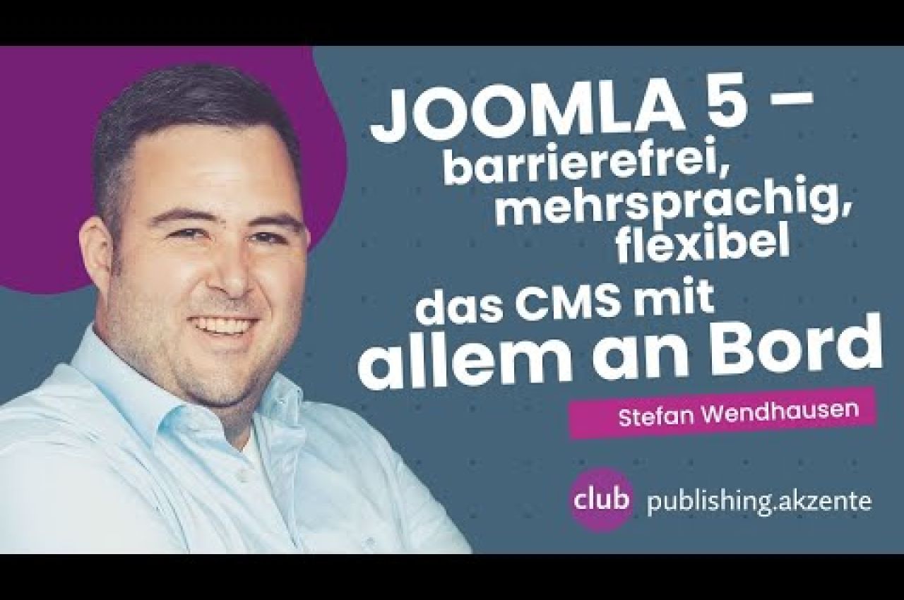 publishing.akzent: «Joomla 5 – barrierefrei, mehrsprachig, flexibel» mit Stefan Wendhausen