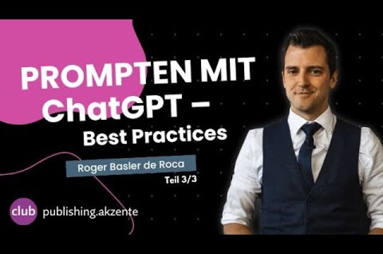 publishing.club «Prompten mit ChatGPT – Best Practices für Social Media», Roger Basler De Roca, 3/3