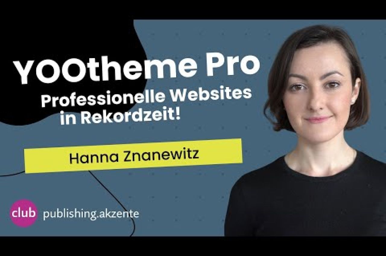 publishing.akzent: «YOOtheme Pro – Professionelle Websites in Rekordzeit» mit Hanna Znanewitz