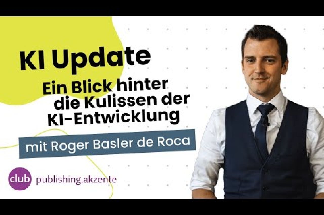 publishing.akzent: «KI Update» mit Roger Basler de Roca